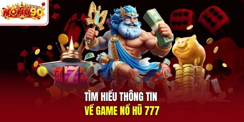 Tìm hiểu thông tin về game nổ hũ 777 